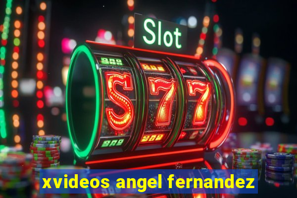 xvideos angel fernandez